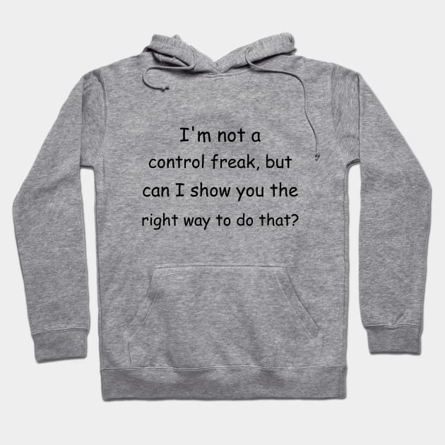 I'm not a control freak, but can I show you the right way to do that? Hoodie by Jackson Williams